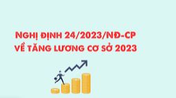 NGHỊ ĐỊNH 24/2023/NĐ-CP QUY ĐỊNH MỨC LƯƠNG CƠ SỞ ĐỐI VỚI CÁN BỘ, CÔNG CHỨC, VIÊN CHỨC VÀ LỰC LƯỢNG VŨ TRANG